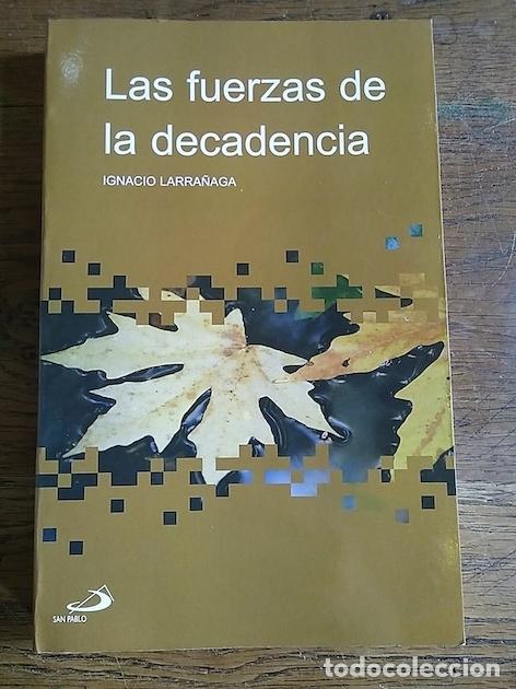 Libros: LAS FUERZAS DE LA DECADENCIA - Ignacio Larra&ntilde;aga - Foto 1