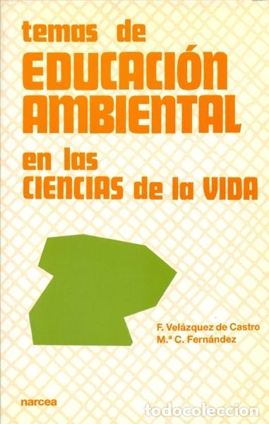Libros: TEMAS DE EDUCACI&Oacute;N AMBIENTAL EN LAS CIENCIAS DE LA VIDA - Vel&aacute;zquez de Castro, F. / Fern&aacute;ndez, M&ordf;.C.
