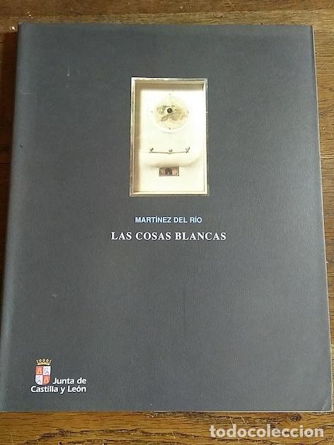Libros: MART&Iacute;NEZ DEL R&Iacute;O. LAS COSAS BLANCAS. Obra reciente - MART&Iacute;NEZ DEL R&Iacute;O - Foto 1