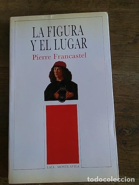 Libros: LA FIGURA Y EL LUGAR - Pierre Francastel - Foto 1