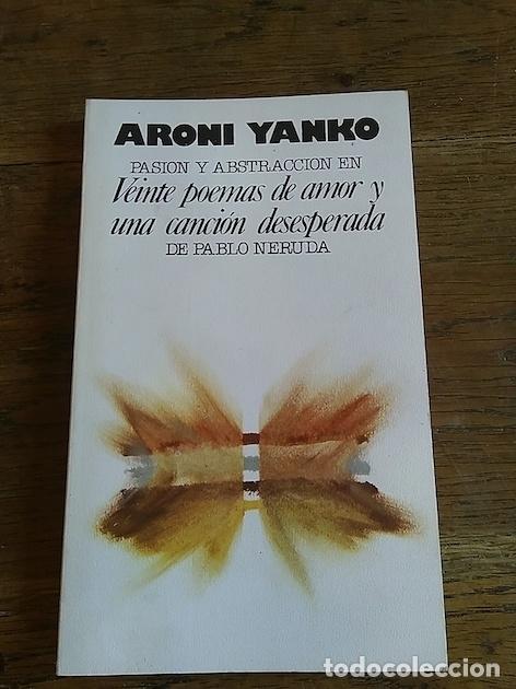 Libros: PASI&Oacute;N Y ABSTRACCI&Oacute;N EN VEINTE DE POEMAS DE AMOR Y UNA CANCI&Oacute;N DESESPERADA DE PABLO NERUDA - Aroni Y