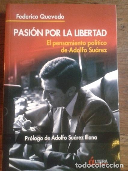 Libros: PASI&Oacute;N POR LA LIBERTAD : EL PENSAMIENTO POL&Iacute;TICO DE ADOLFO SU&Aacute;REZ - Quevedo L&oacute;pez-Varela, Federico