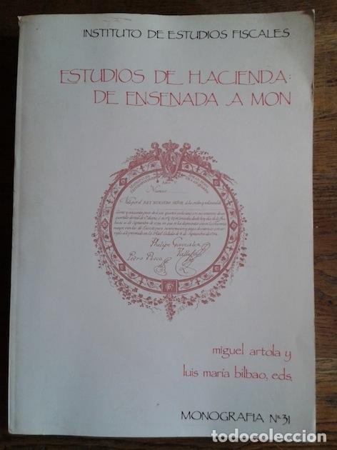 Libros: ESTUDIOS DE HACIENDA DE ENSENADA A MON. Monograf&iacute;a n&ordm; 31 - MIGUEL ARTOLA / LUIS MAR&Iacute;A BILBAO (Eds. )