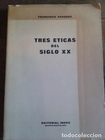 Libros: TRES &Eacute;TICAS DEL SIGLO XX - V&aacute;zquez, Francisco - Foto 1