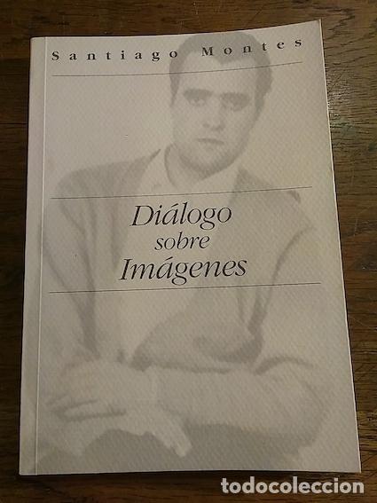 Libros: DI&Aacute;LOGO SOBRE IM&Aacute;GENES - SANTIAGO MONTES - Foto 1