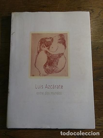 Libros: LUIS AZC&Aacute;RATE. ENTRE DOS MUNDOS - AA.VV. - Foto 1