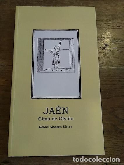 Libros: JA&Eacute;N, CIMA DEL OLVIDO - RAFAEL ALARC&Oacute;N SIERRA - Foto 1