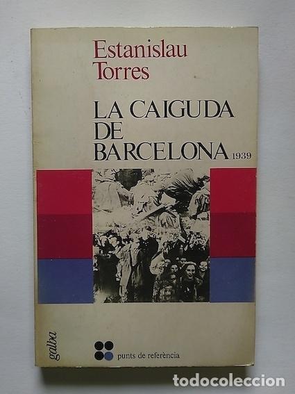 Libros: LA CAIGUDA DE BARCELONA 1939 - ESTANISLAU TORRES - Foto 1