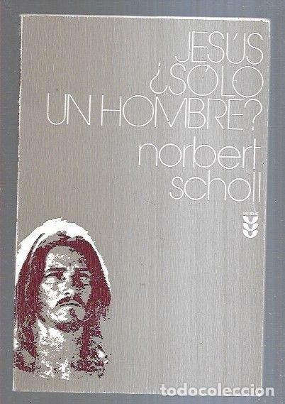 Libros: JESUS &iquest;SOLO UN HOMBRE? - SCHOLL, NORBERT - Foto 1