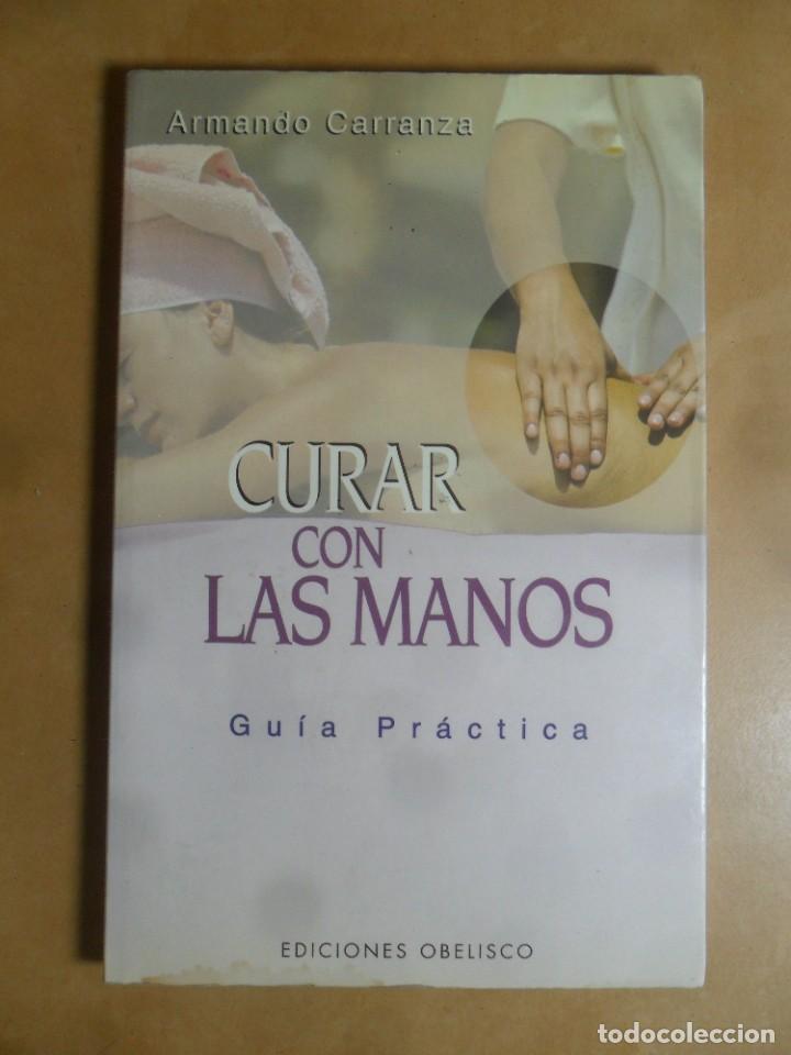 Libros: CURAR CON LAS MANOS - ARMANDO CARRANZA - ED. OBELISCO - 2005 - Foto 1