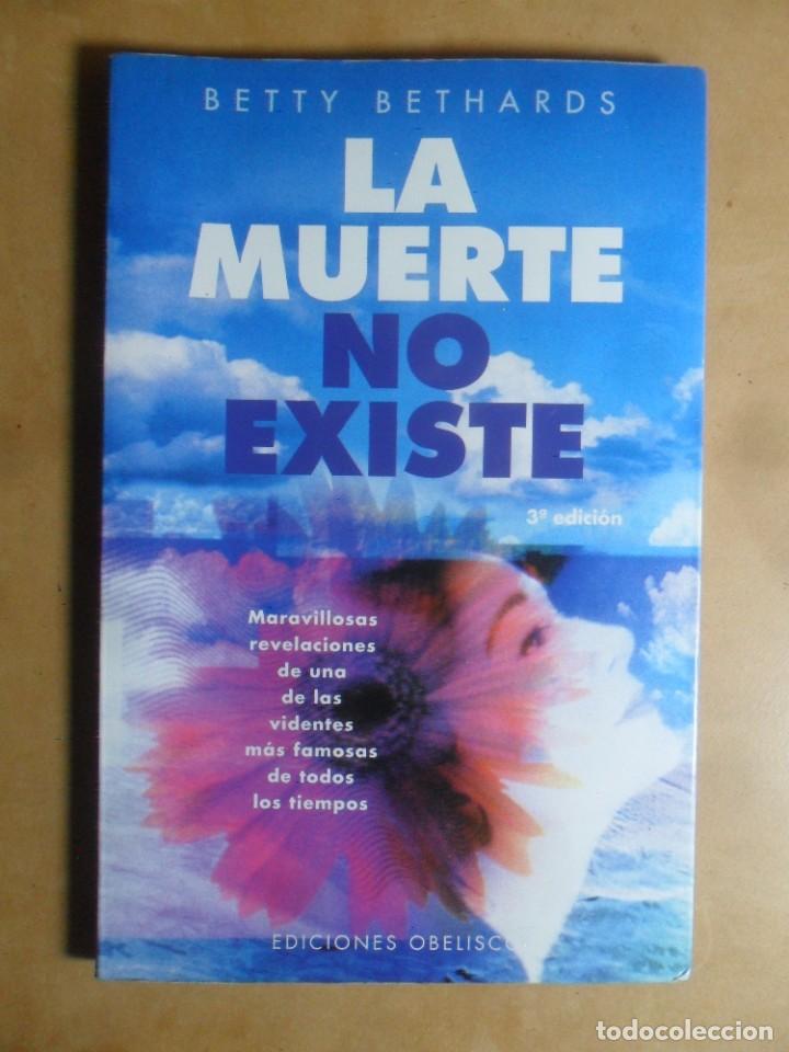 Libros: LA MUERTE NO EXISTE - BETTY BETHARDS - ED. OBELISCO - 2008 - Foto 1