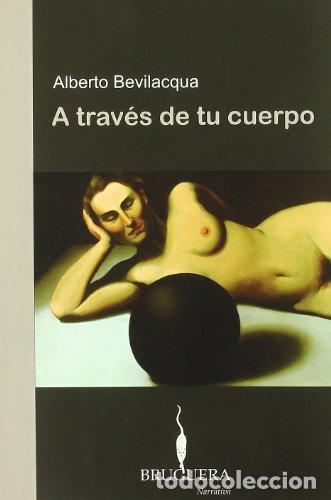 Libros: A TRAV&Eacute;S DE TU CUERPO - Bevilacqua,Alberto - Foto 1