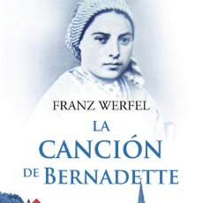 Libros: LA CANCIÓN DE BERNADETTE/HISTORIA DE LAS APARICIONES DE LA VIRGEN DE LOURDES - FRANZ WERFEL,. Lote 305706738