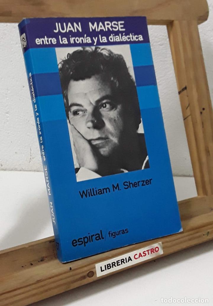 Libros: Juan Mars&eacute;. Entre la iron&iacute;a y la dial&eacute;ctica - William M. Sherzer - Foto 1
