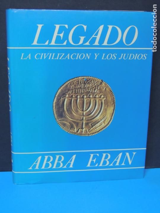 Libros: LEGADO / LA CIVILIZACION Y LOS JUDIOS. EBAN Abba