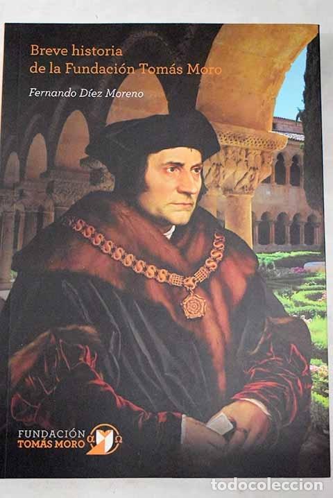 Libros: Breve historia de la Fundaci&oacute;n Tom&aacute;s Moro.- D&iacute;ez Moreno, Fernando