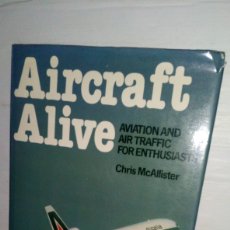 Libros: AIRCRAFT ALIVE AVIATION AND AIR TRAFFIC FOR ENTHUSIASTS CHRIS MCALLISTER - EN INGLÉS - 1980. Lote 307153838
