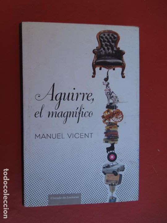 Libros: AGUIRRE, EL MAGN&Iacute;FICO - MANUEL VICENT - C&Iacute;RCULO DE LECTORES 2011. - Foto 1