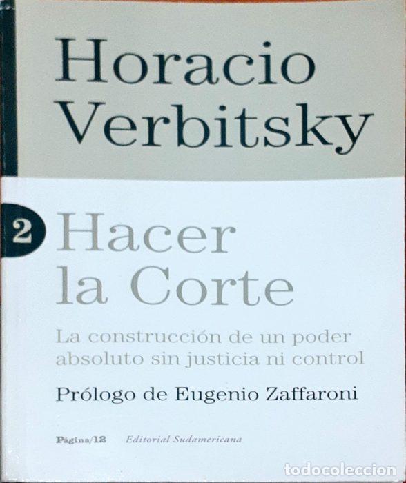 Libros: Hacer la corte &ndash; La construcci&oacute;n de un poder absoluto sin justicia ni control - VERBITSKY, HORACIO - Foto 1