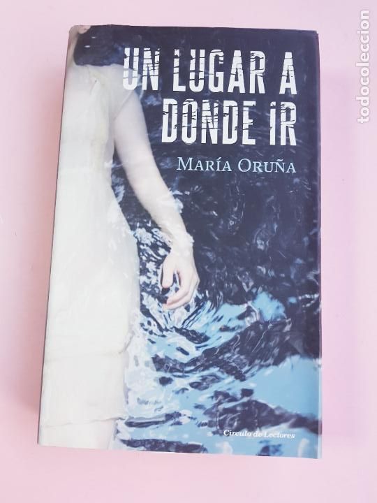 Libros: LIBRO-UN LUGAR A DONDE IR-MAR&Iacute;A ORU&Ntilde;A--2017-SOBRECUBIERTA-EXCELENTE-COLECCIONISTAS.