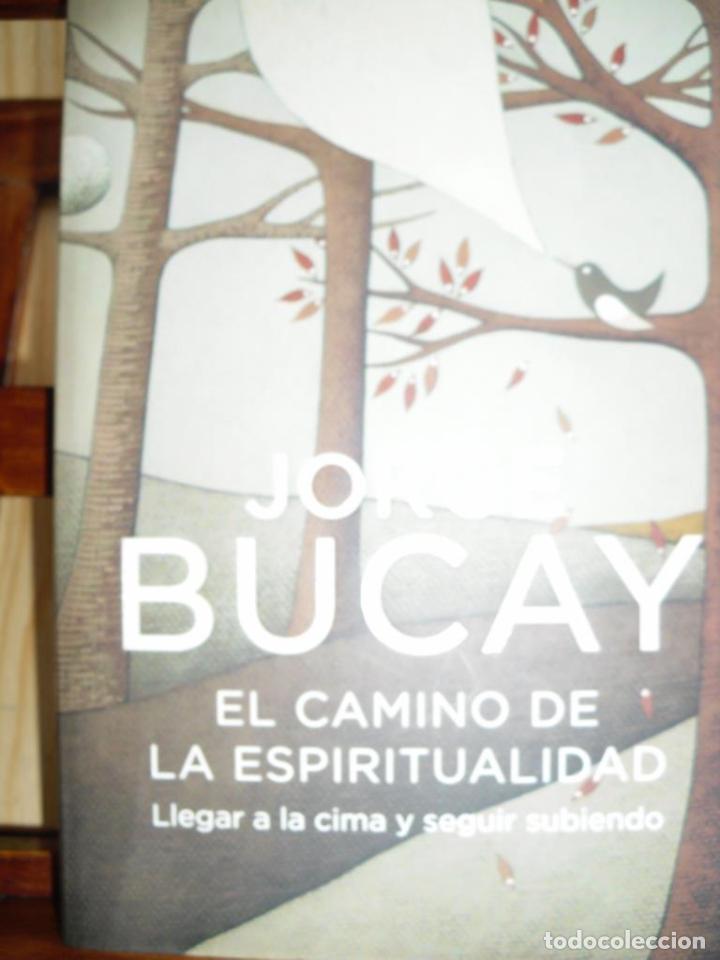 Libros: EL CAMINODE LA ESPIRITUALIDAD. Llegar a la cima y seguir subiendo. - JORGE BUCAY - Foto 1