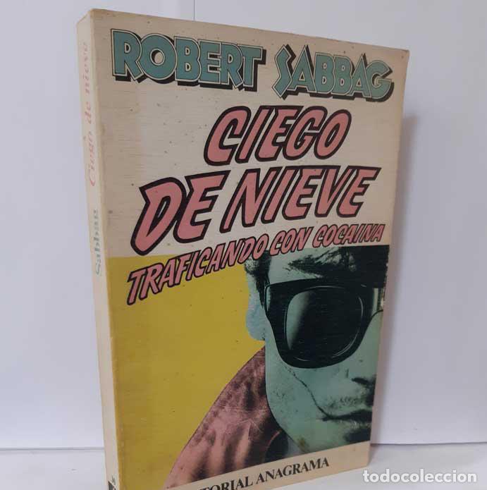 Libros: CIEGO DE NIEVE. TRAFICANDO CON COCA&Iacute;NA - SABBAG, ROBERT - Foto 1