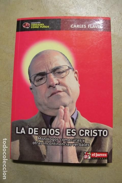 books: LA DE DIOS ES CRISTO. CARLES FLAVIA. MONOLOGOS COMECURAS Y OTRAS INCONTINENECIAS VERBALES. EL JUEVES