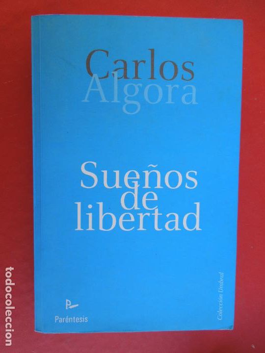 Libros: SUE&Ntilde;OS DE LIBERTAD -CARLOS ALGORA - COL. UMBRAL PAR&Eacute;NTESIS EDITORIAL 2009. - Foto 1