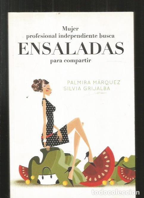 Libros: MUJER PROFESIONAL INDEPENDIENTE BUSCA ENSALADAS PARA COMPARTIR - MARQUEZ, PALMIRA Y GRIJALBA, SILVIA