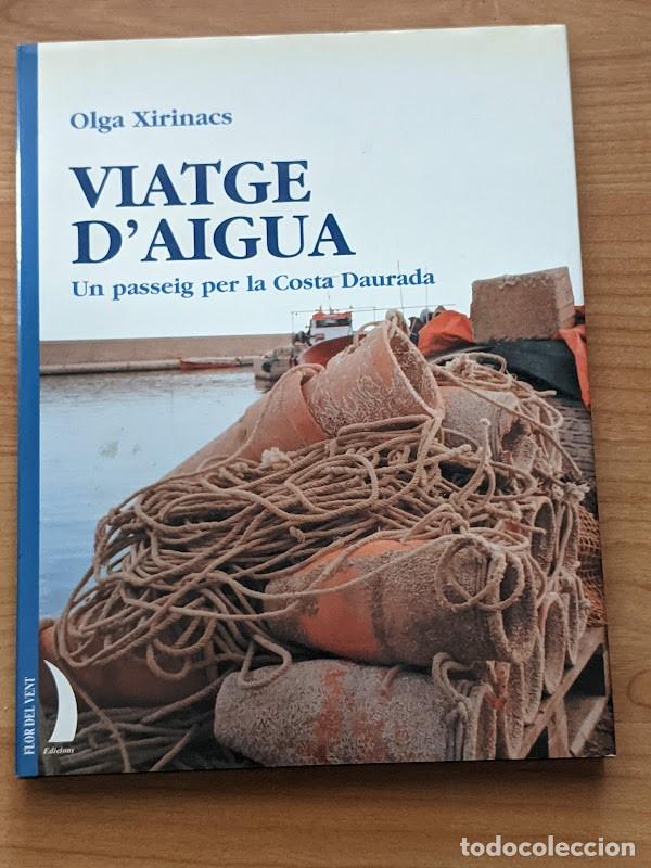 Libros: VIATGE D'AIGUA. UN PASSEIG PER LA COSTA DAURADA. OLGA XIRINACS
