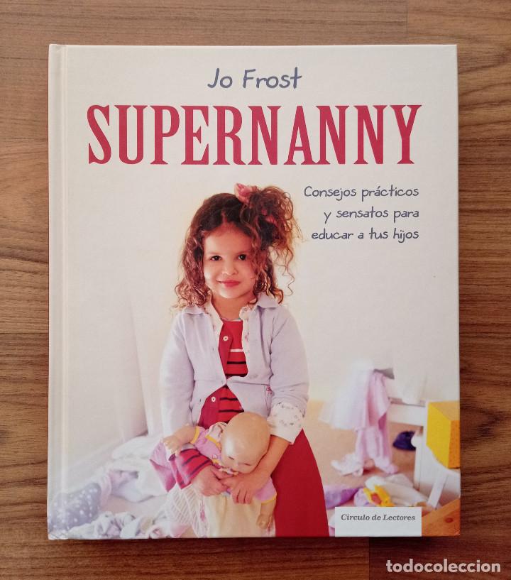 Libros: * SUPERNANNY DE JO FROST - EDITORIAL CIRCULO DE LECTORES (NUEVO) - Foto 1
