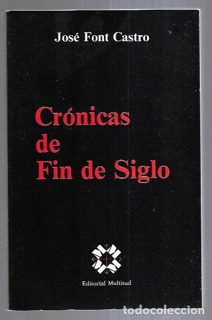 Libros: CRONICAS DE FIN DE SIGLO - FONT CASTRO, JOSE - Foto 1
