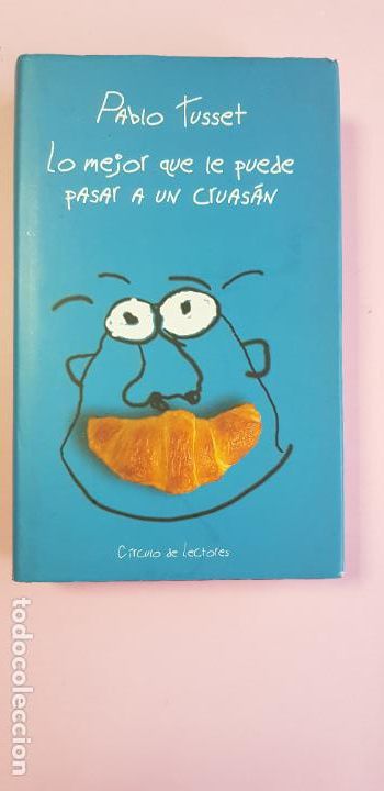 Libri di seconda mano: LIBRO-LO MEJOR QUE LE PUEDE PASAR A UN CRUAS&Aacute;N-PABLO TUSSET- 2002-C&Iacute;RCULO DE LECTORES-TARA