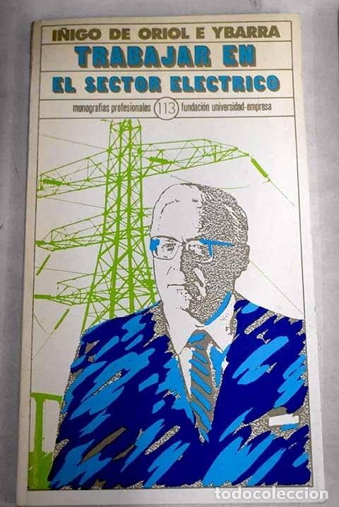 Libros: Trabajar en el sector el&eacute;ctrico.- Oriol e Ybarra, &Iacute;&ntilde;igo de - Foto 1