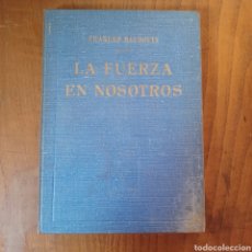 Libros: LA FUERZA EN NOSOTROS - CHARLES BAUDOUIN 1946 PRIMERA EDICION. Lote 311716708