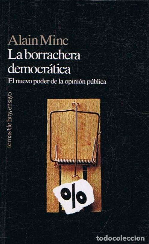 Libros: LA BORRACHERA DEMOCR&Aacute;TICA. El nuevo poder de la opini&oacute;n p&uacute;blica. - Minc. Alain, - Foto 1