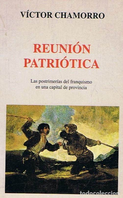 Libros: REUNI&Oacute;N PATRI&Oacute;TICA. Las postrimer&iacute;as del franquismo en una capital de provincia. - Chamorro. V&iacute;ctor
