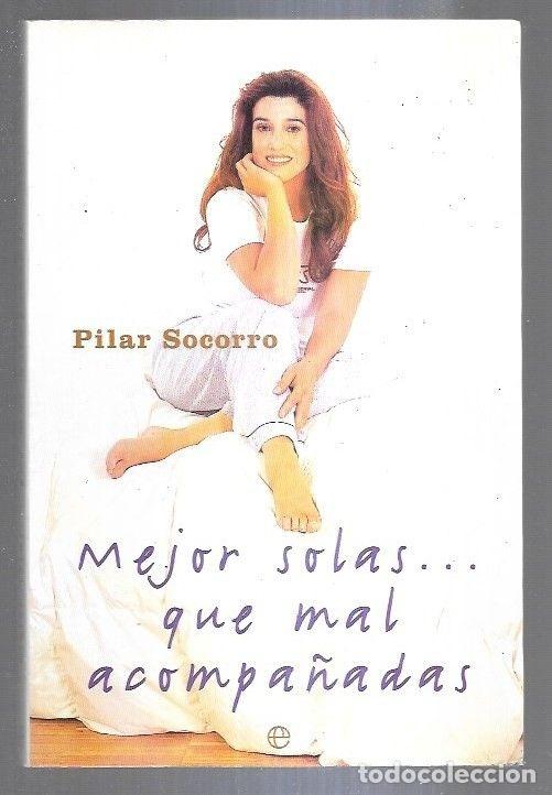 Libros: MEJOR SOLAS... QUE MAL ACOMPA&Ntilde;ADAS - SOCORRO, PILAR - Foto 1