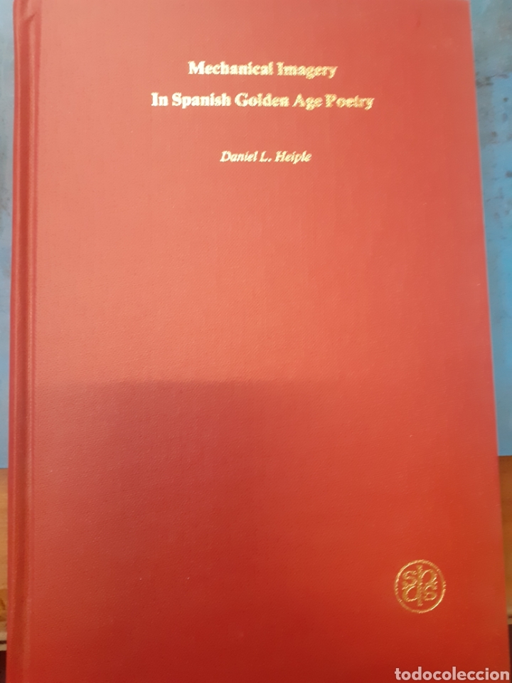 Livres: MECHANICAL IMAGERY IN SPANISH GOLDEN AGE POETRY - HEIPLE,Daniel L.