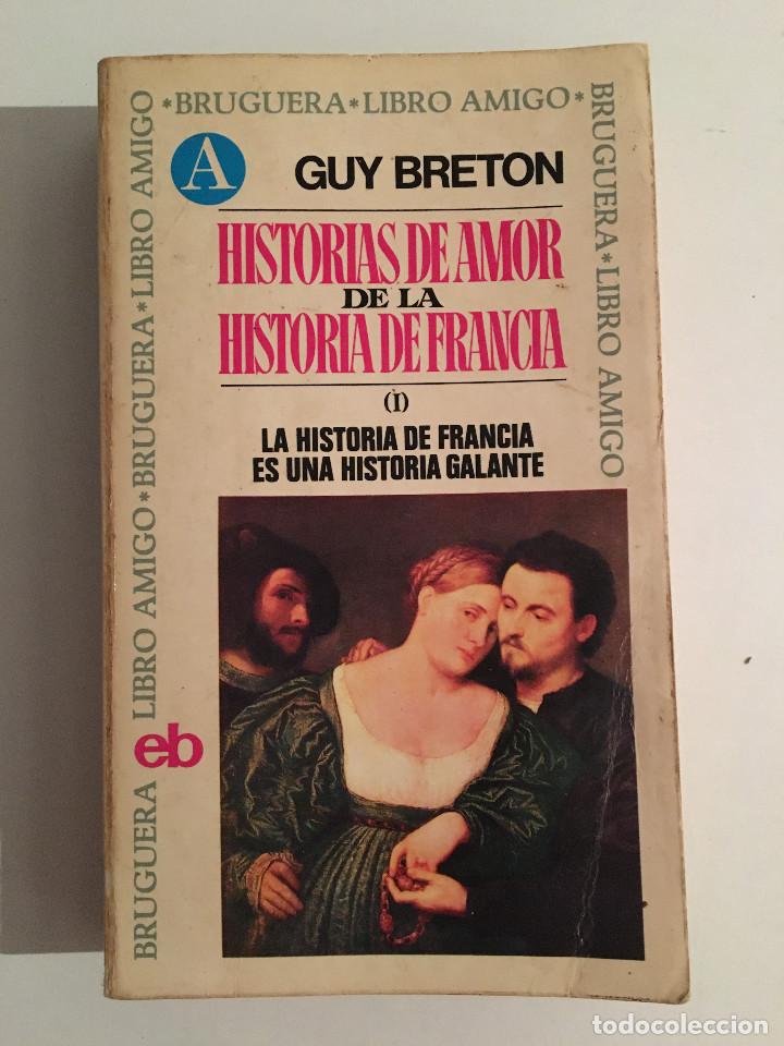 Libros: HISTORIAS DE AMORA DE LA HISTORIA DE FRANCIA - LA HISTORIA DE FRANCIA ES UNA HISTORIA GALANTE - GUY