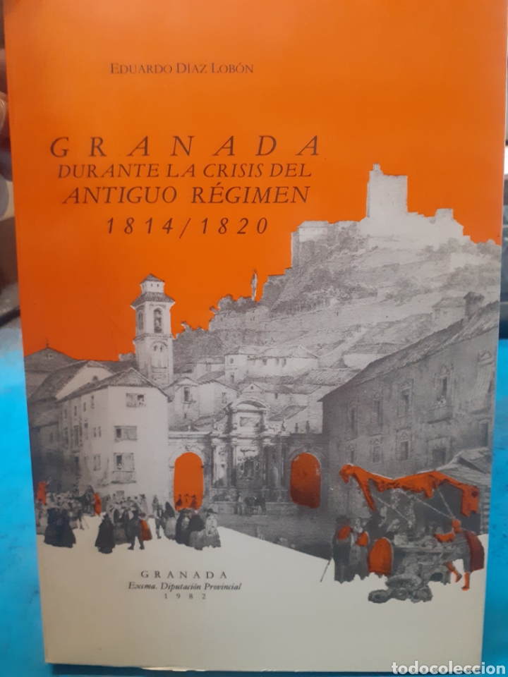 Livres: GRANADA DURANTE LA CRISIS DEL ANTIGUO REGIMEN 1814-1820 - DIAZ LOBON,Eduardo