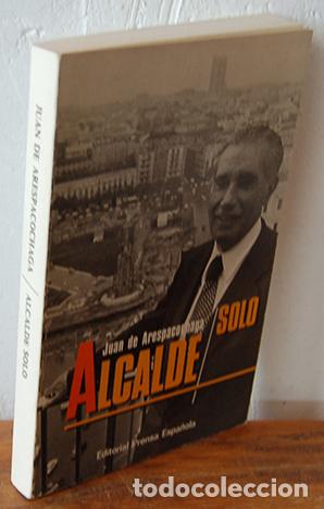Libros: SOLO ALCALDE - JUAN DE ARESPACOCHAGA - Foto 1