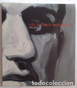 Libros: Los &uacute;ltimos modernos. Pepe Cerd&aacute; (cat&aacute;logo exposici&oacute;n) - Foto 1