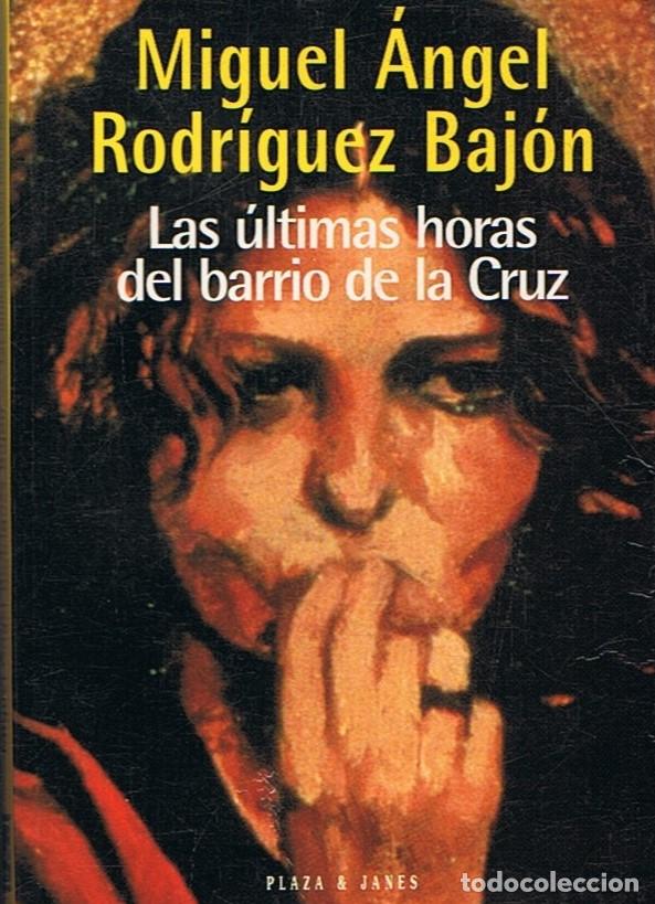 B&uuml;cher: LAS &Uacute;LTIMAS HORAS DEL BARRIO DE LA CRUZ. - Rodr&iacute;guez Baj&oacute;n. Miguel &Aacute;ngel,