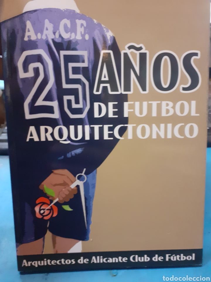Livres: 25 A&Ntilde;OS DE FUTBOL ARQUITECTONICO. Arquitectos de Alicante club de futbol