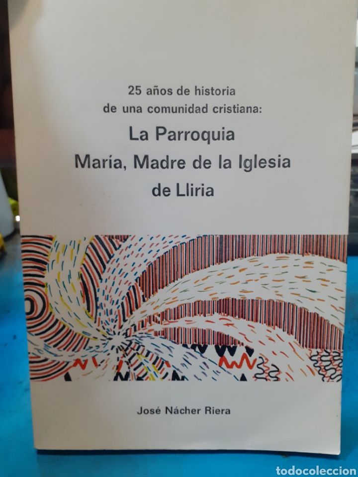Livres: 25 A&Ntilde;OS DE HISTORIA DE UNA COMUNIDAD CRISTIANA. LA PARROQUIA MARIA,MADRE DE LA IGLESIA DE LLIRIA - N