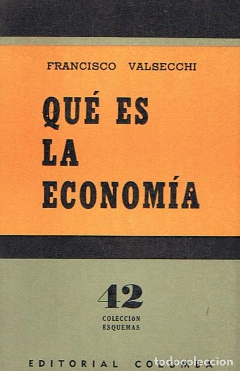 Libros: QU&Eacute; ES LA ECONOM&Iacute;A. - Valsecchi. Francisco, - Foto 1