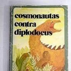 Libros: COSMONAUTAS CONTRA DIPLODOCUS. Lote 313325393