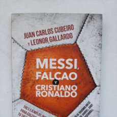 Libros: MESSI, FALCAO Y CRISTIANO RONALDO - JUAN CARLOS CUBEIRO Y LEONOR GALLARDO. Lote 313788068