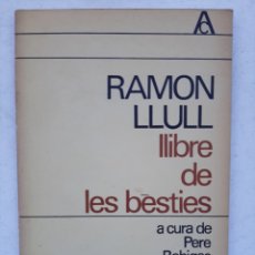 Libros: LLIBRE DE LES BÈSTIES - RAMÓN LLULL/ A CURA DE PERE BOHIGAS. Lote 313789083